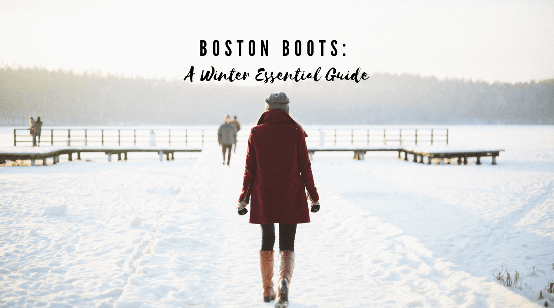 Boston Boots: A Winter Essential Guide