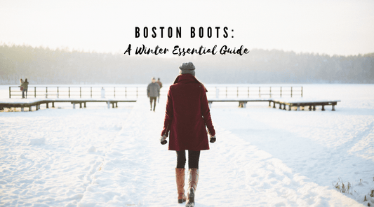Boston Boots: A Winter Essential Guide