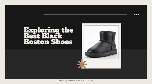 Exploring the Best Black Boston Shoes
