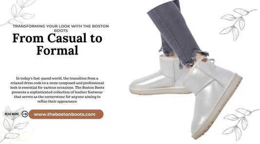 From Casual to Formal: Transforming Your Look with The Boston Boots’ Leather Footwear